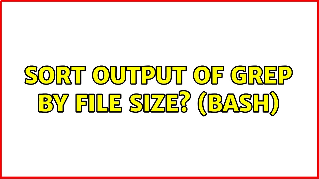 Sort output of grep by file size? (bash)