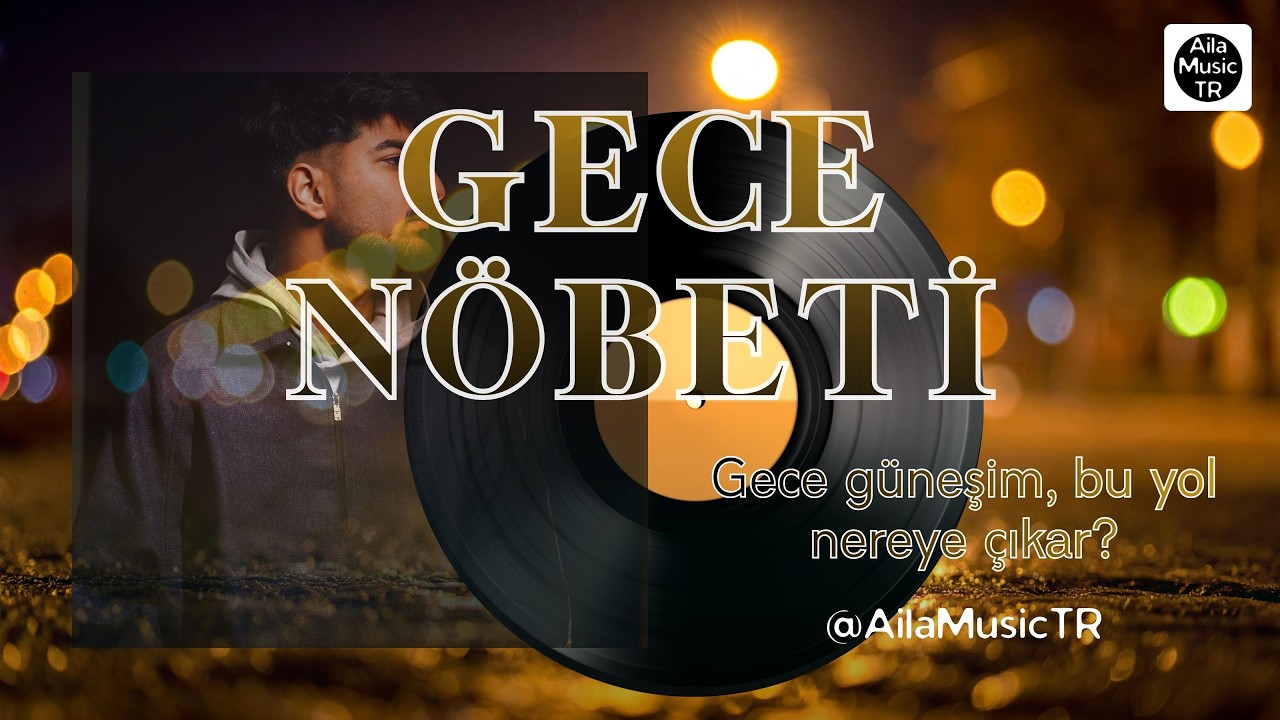 AilaMusicTR | GECE NÖBETİ | Gece güneşim, bu yol nereye çıkar?