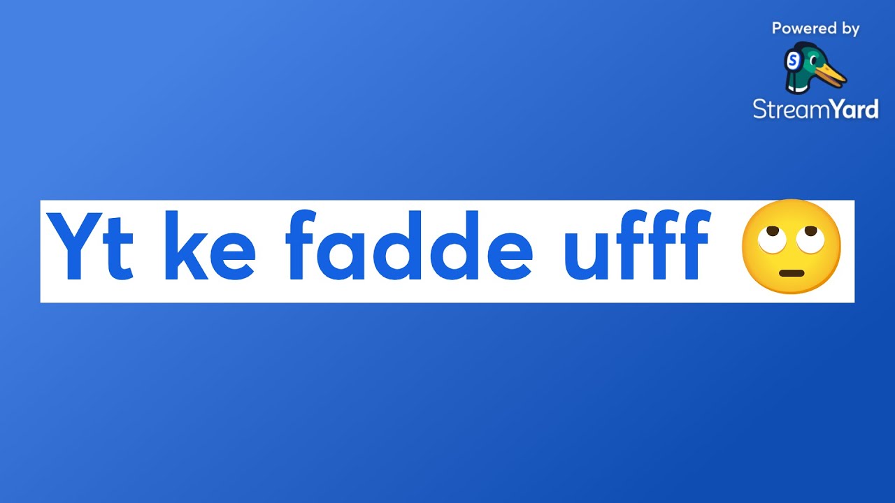 Yt ke fadde ufff 🙄