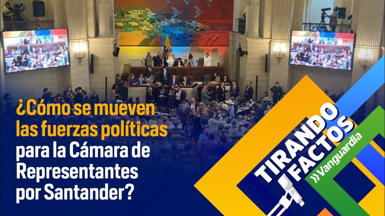 ¿Cómo se mueven las fuerzas políticas para la Cámara de Representantes por Santander? | Vanguardia
