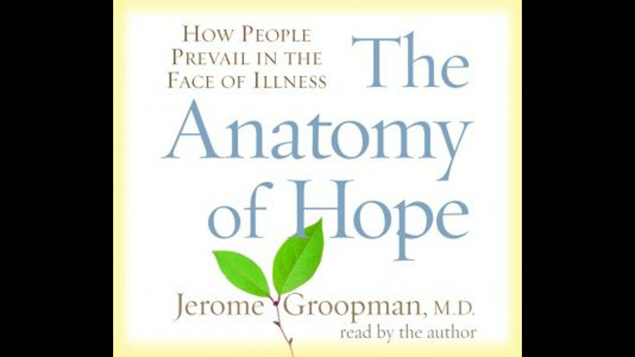 Anatomy of Hope: How People Prevail in the Face of Illness - Jerome Groopman