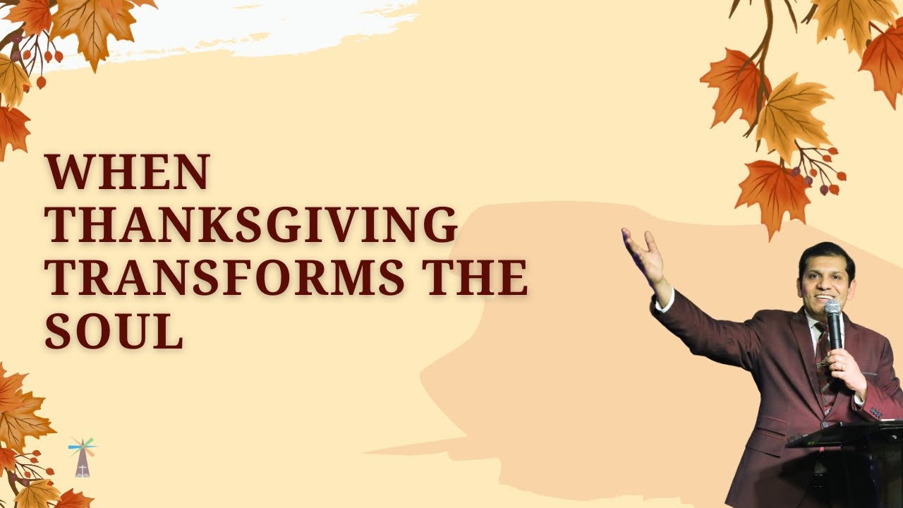 When Thanksgiving Transforms the Soul || Pastor Parimal Raiborde || The Lighthouse Church