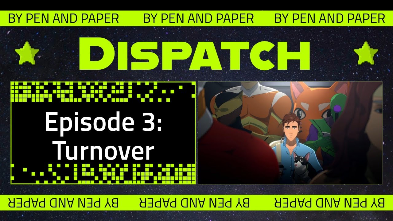 Dispatch - Episode 3 - Turnover