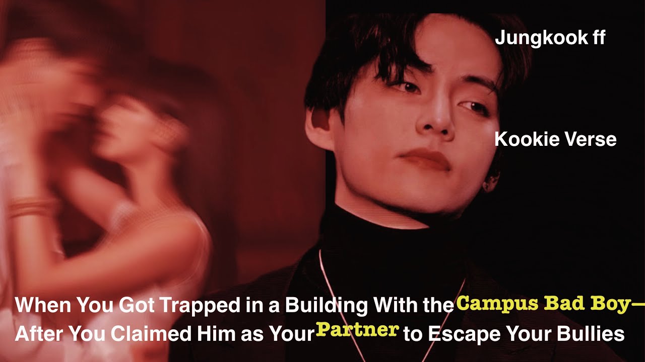 Jungkook FF ~ When You Got Trapped in a Building With the Campus Bad Boy—