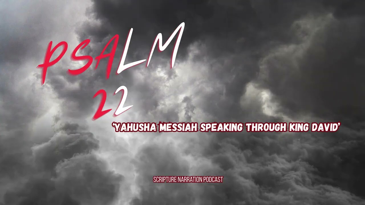 PSALM 22 - Yahusha Messiah Speaking Through King David