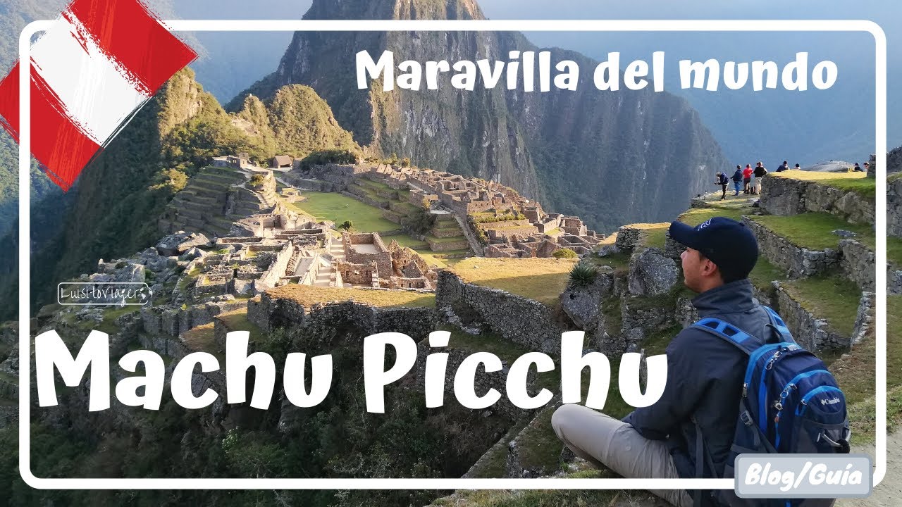 MACHU PICCHU. Maravilla del mundo + Montaña Machu Picchu - Perú #17 Luisitoviajero