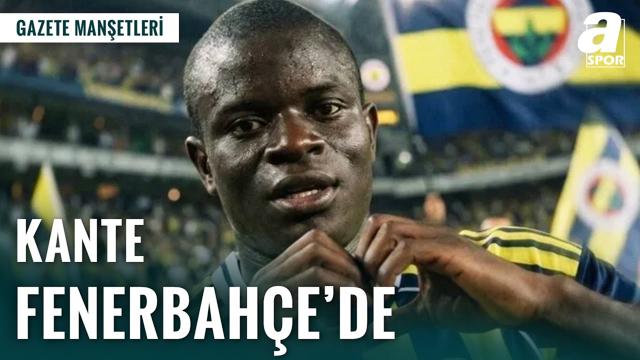 N'golo Kante Fenerbahçe'de | Galatasaray'da Stoper Sürprizi