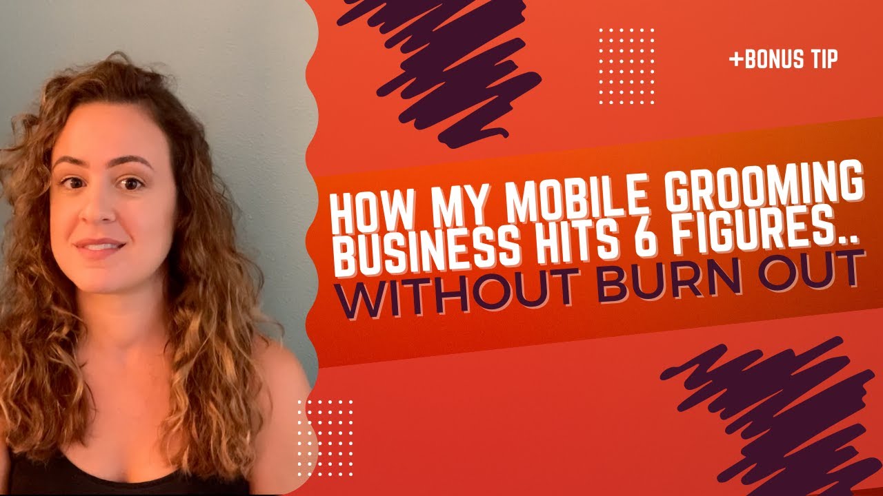 HOW TO HIT 6 FIGURES IN YOUR MOBILE GROOMING BUSINESS WITHOUT BURNING OUT! 🐶🚐😻