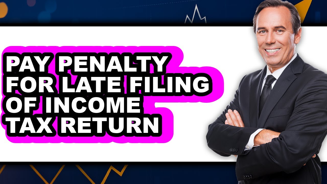How To Pay Penalty For Late Filing Of Income Tax Return (UPDATED)