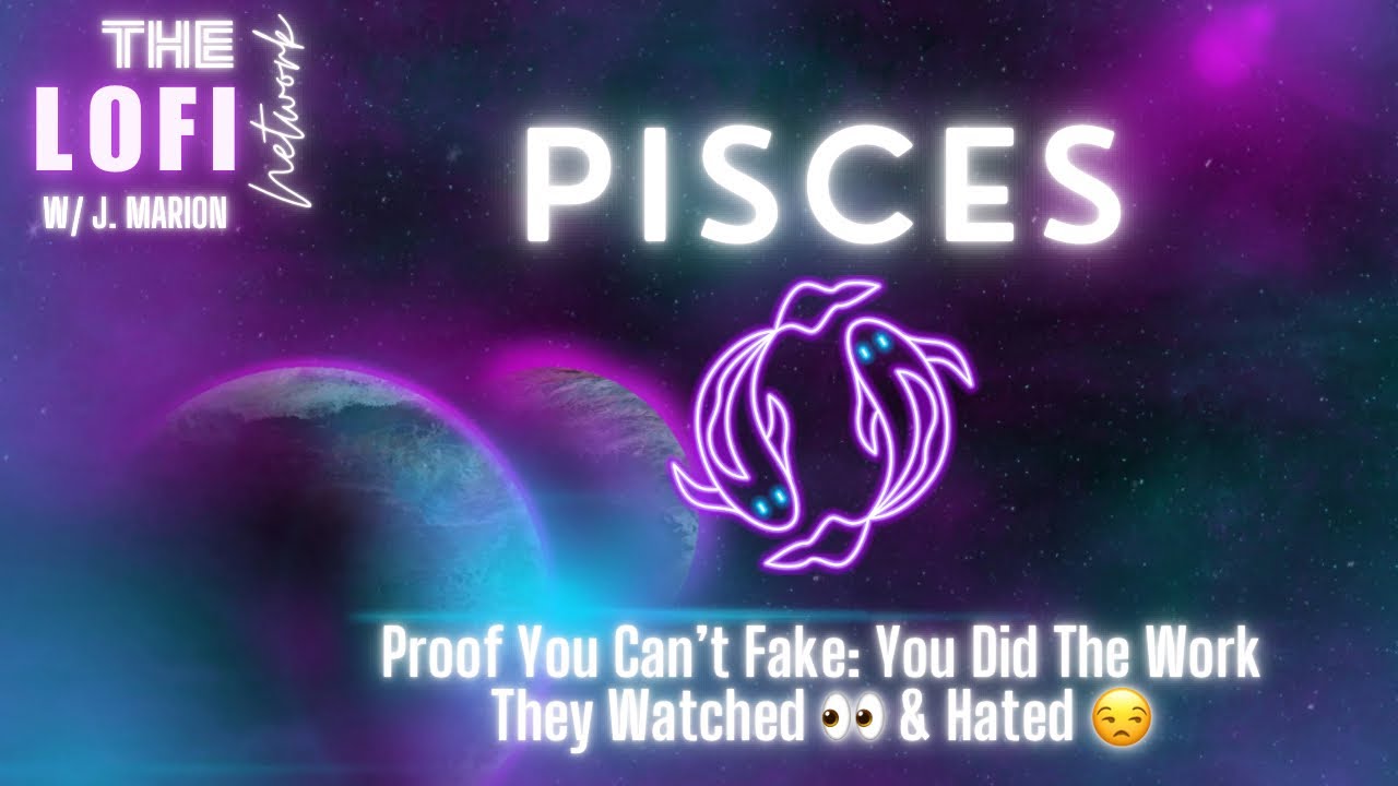 Pisces ♓️ Proof You Can’t Fake: You Did The Work 💪🏾 They Watched 👀 And Hated 😒