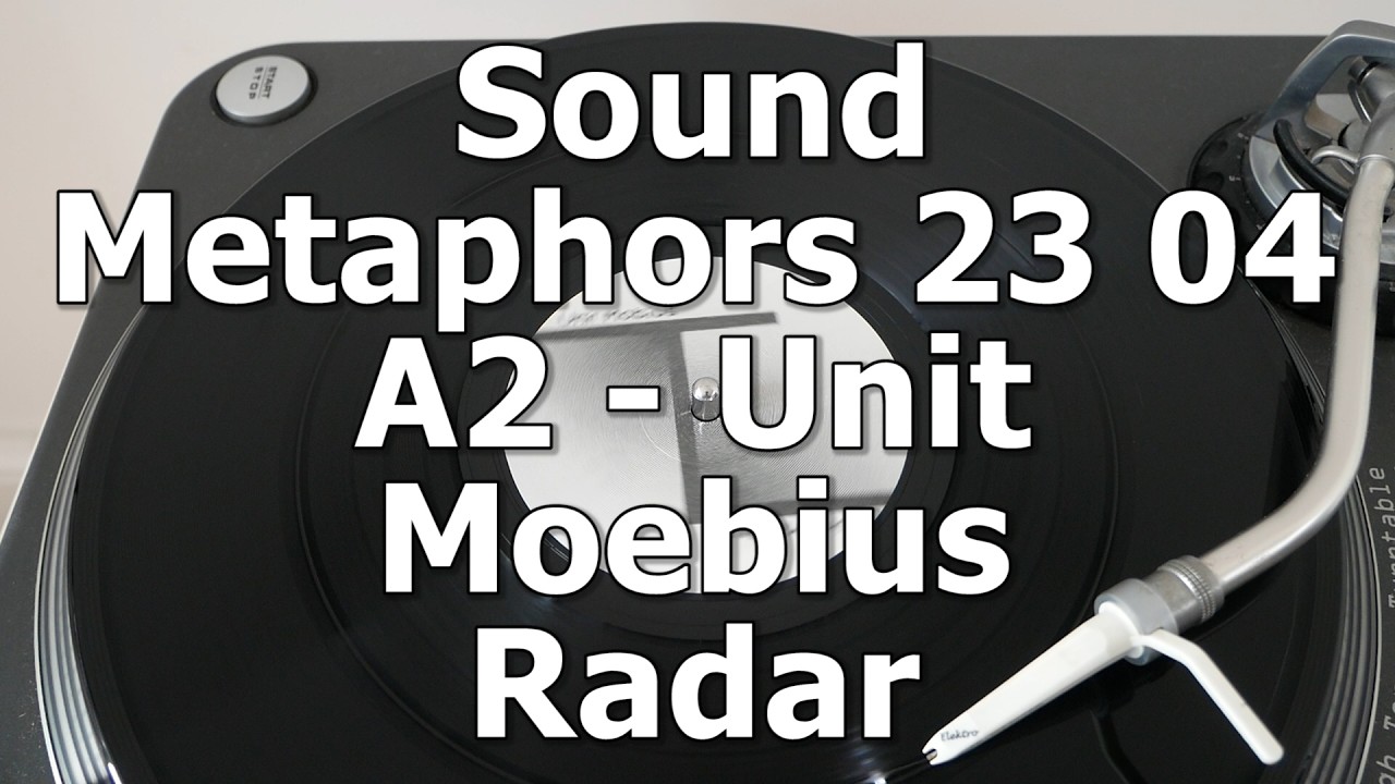 Sound Metaphors 23 04 - A2 - Unit Moebius - Radar
