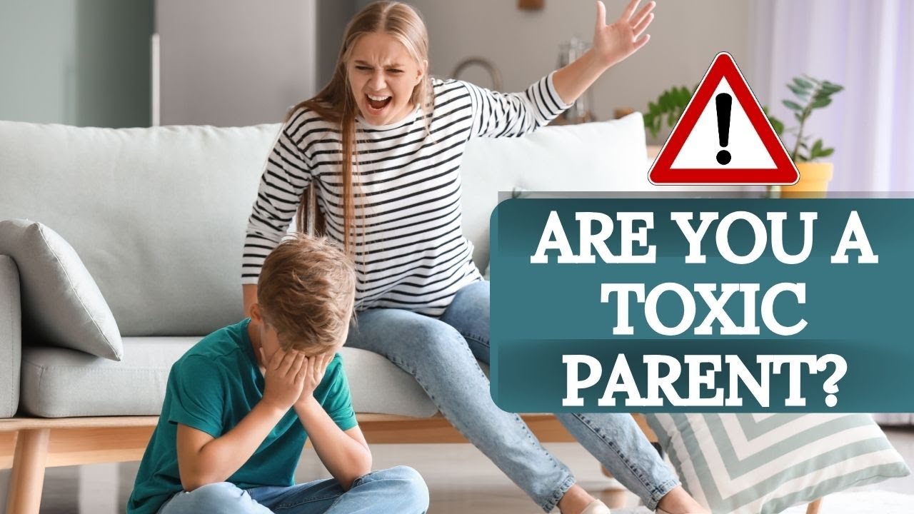 8 Signs You're A Toxic Parent And What To Do About It