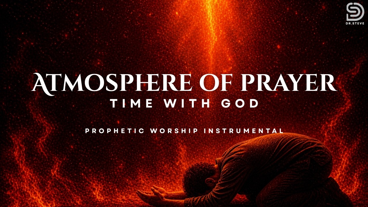 🔥Atmosphere of Prayer - Time with God | SOAKING PROPHETIC INSTRUMENTAL - Deep Prayer Session 🔥