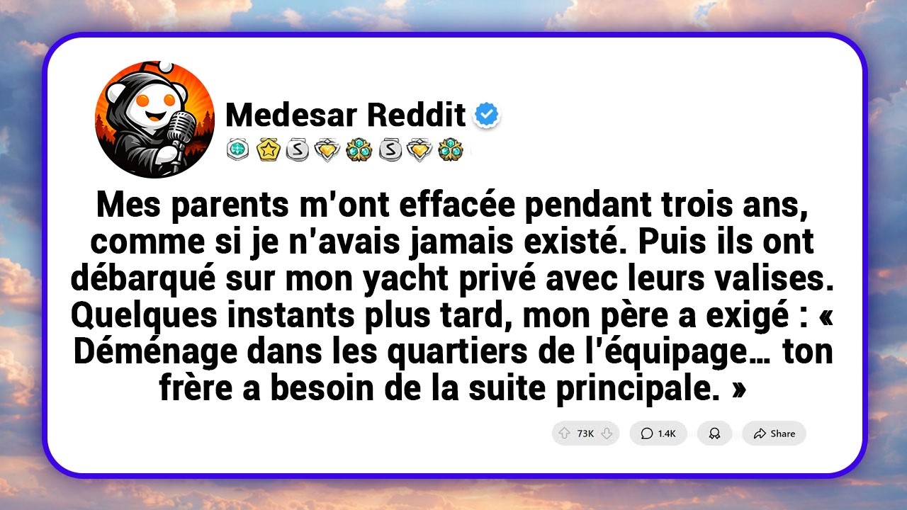 Mes parents m&rsquo;ont ray&eacute;e de leur vie pendant trois ans&hellip; puis ils ont retrouv&eacute; mon yacht. Mon p&egrave;re....