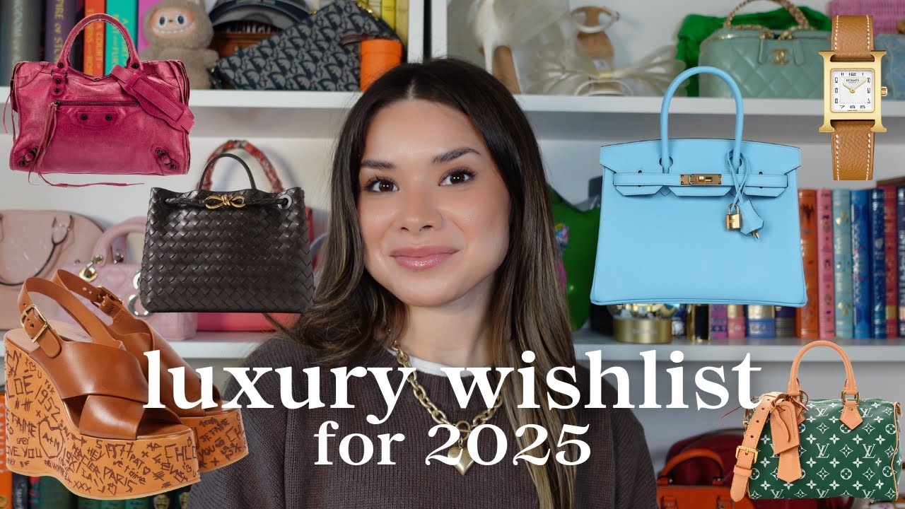 MY LUXURY WISHLIST FOR 2025 | Hermes, Bottega Veneta, Louis Vuitton, The Row, Chanel, & MORE