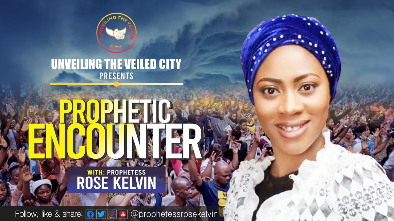 PROPHETIC ENCOUNTER WITH PROPHETESS ROSE KELVIN