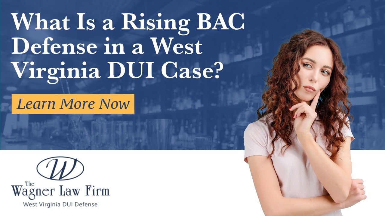 What Is a Rising BAC Defense in a West Virginia DUI Case? | Learn More Here