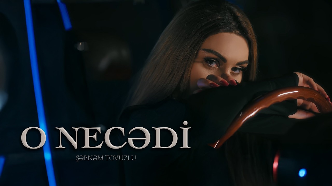 Şebnem Tovuzlu - O Necedi (Yeni Klip 2025)