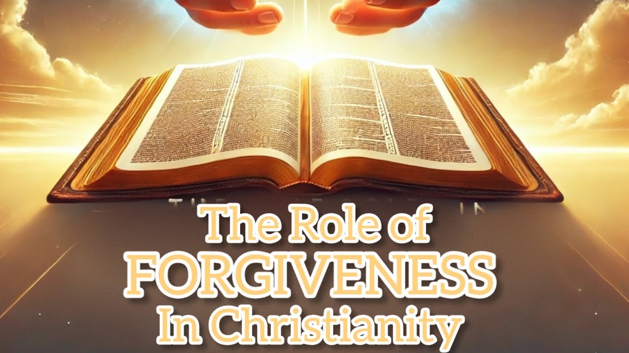 The Role of Forgiveness in Christianity: What the Bible teaches
