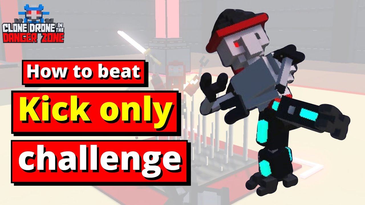 How to beat Kick only challenge - Clone Drone in the Danger Zone - Commentary at start