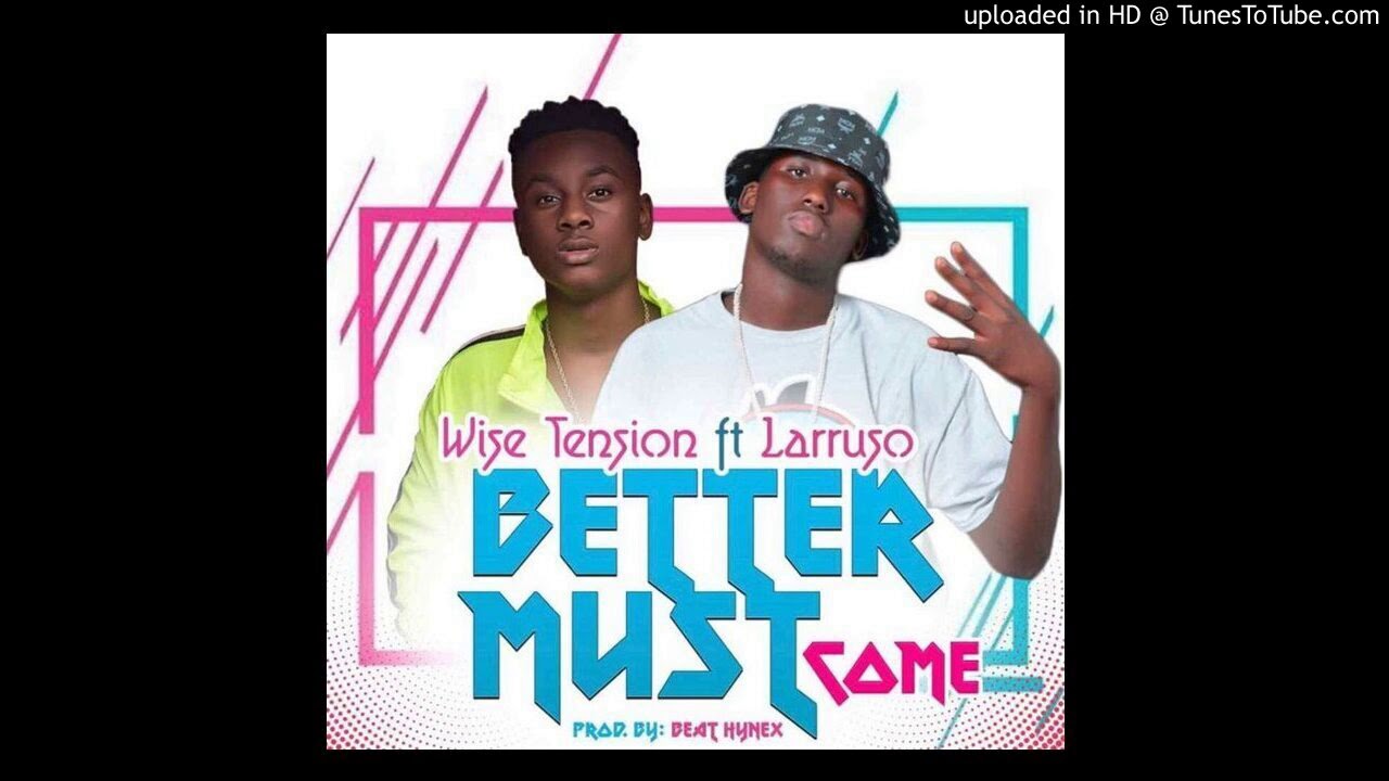 Wise Tension - Better Must Come - ft - Larruso