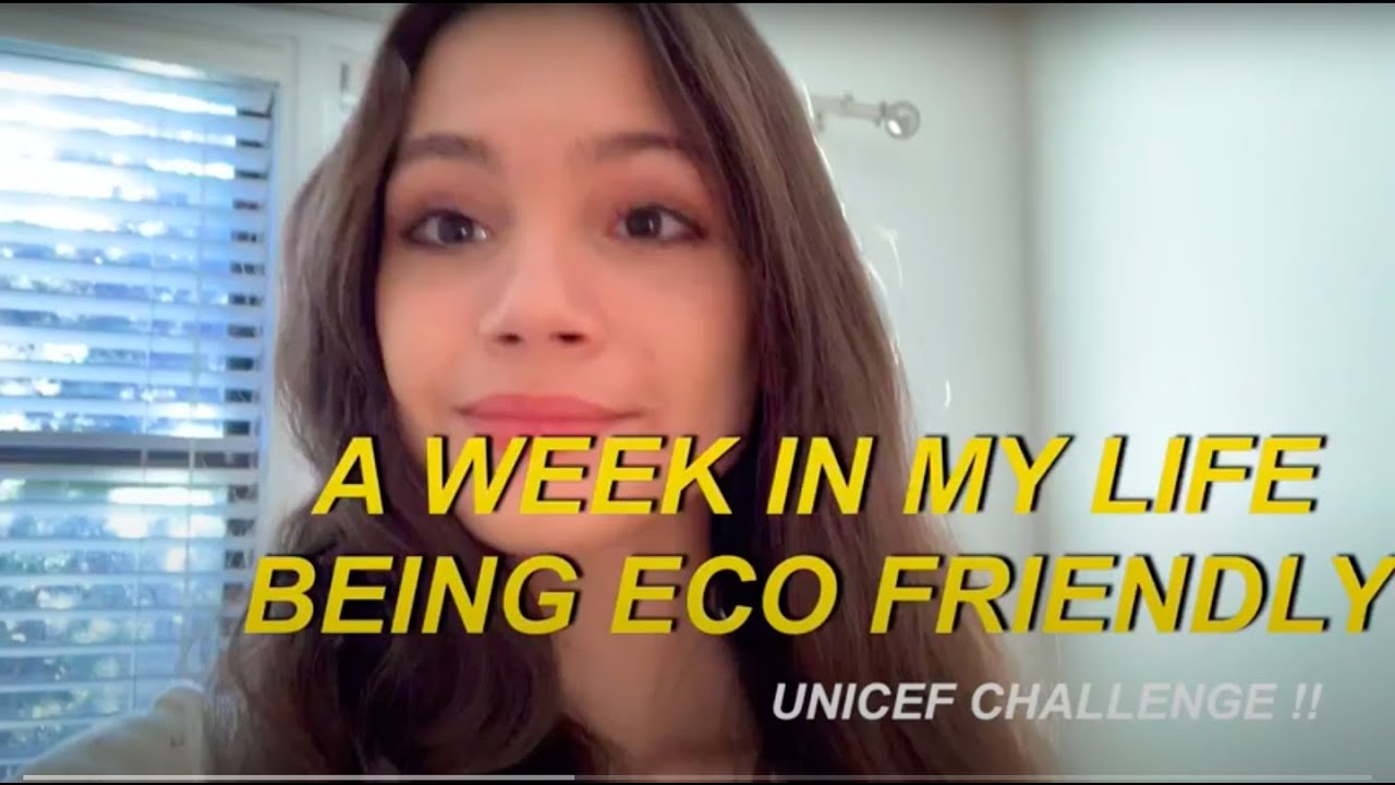 a week in my life being eco-friendly !! (unicef challenge!)