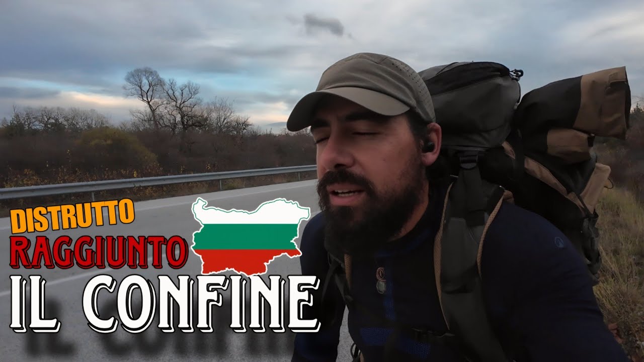 CI SONO RIUSCITO!! HO RAGGIUNTO LA BULGARIA 🤕