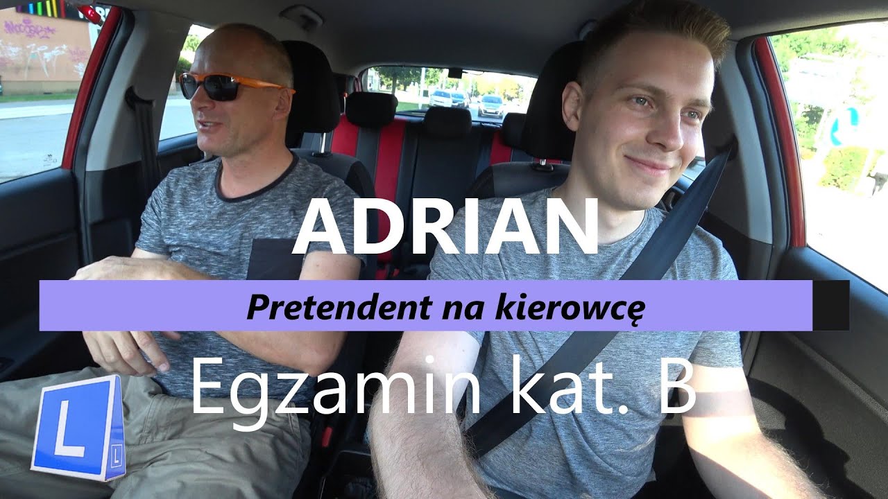 Adrian, pretendent na kierowcę. Egzamin kat. B
