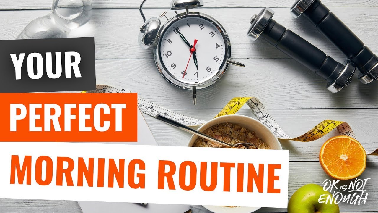 How to create your perfect morning routine - 4 Areas to always focus on.  (OK is NOT enough)