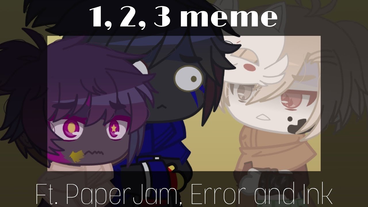 1, 2, 3 meme ♡ Ft. PaperJam, Error and Ink ♡ Sans AU's skit
