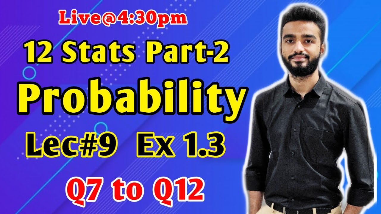 12 Stats Probability Ex 1.3 Lec#9 Q7 to Q12 Live 4:30pm