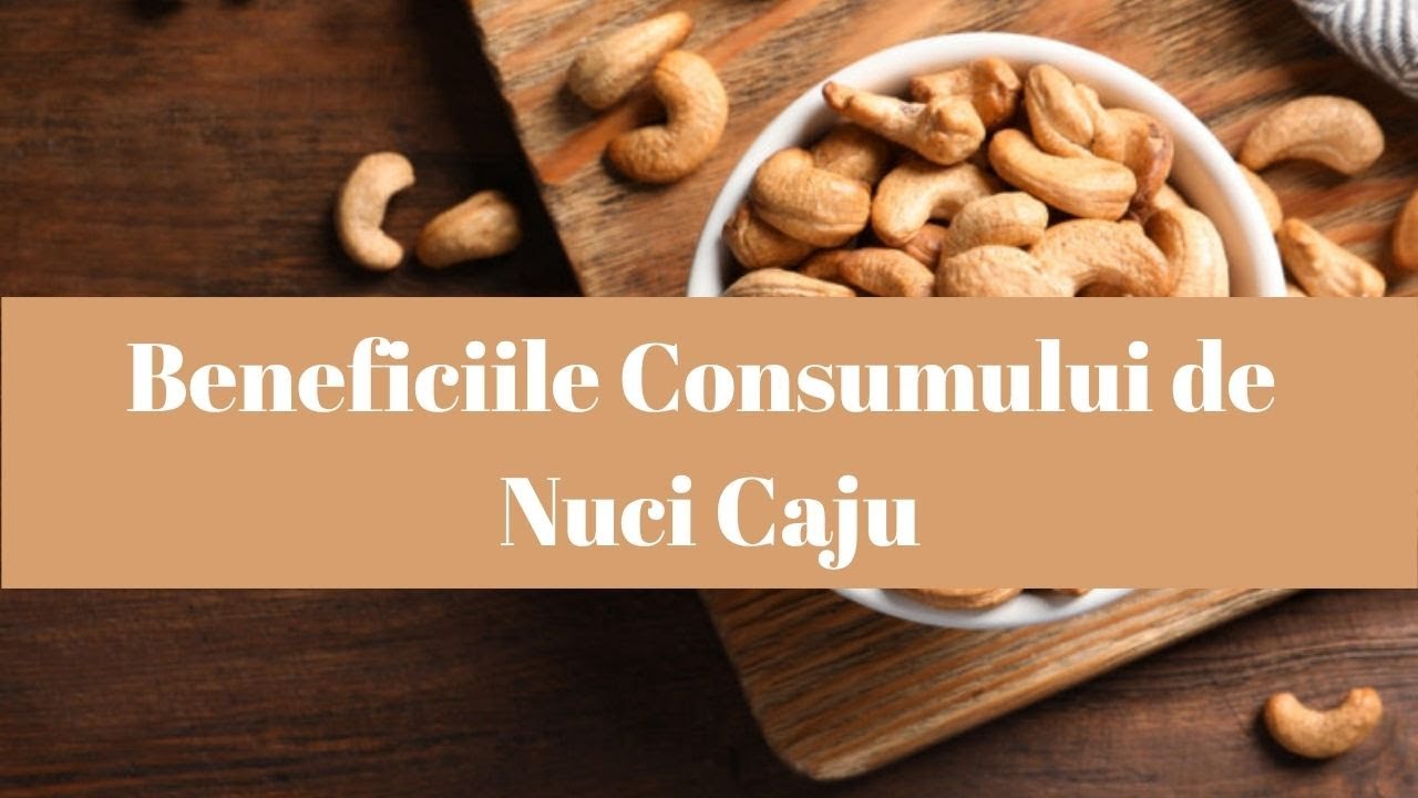 Beneficiile Consumului de Nuci Caju