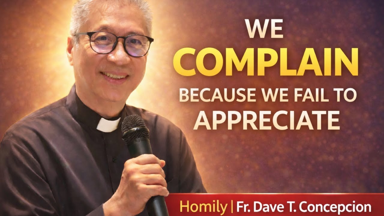“WE COMPLAIN BECAUSE WE FAIL TO APPRECIATE”