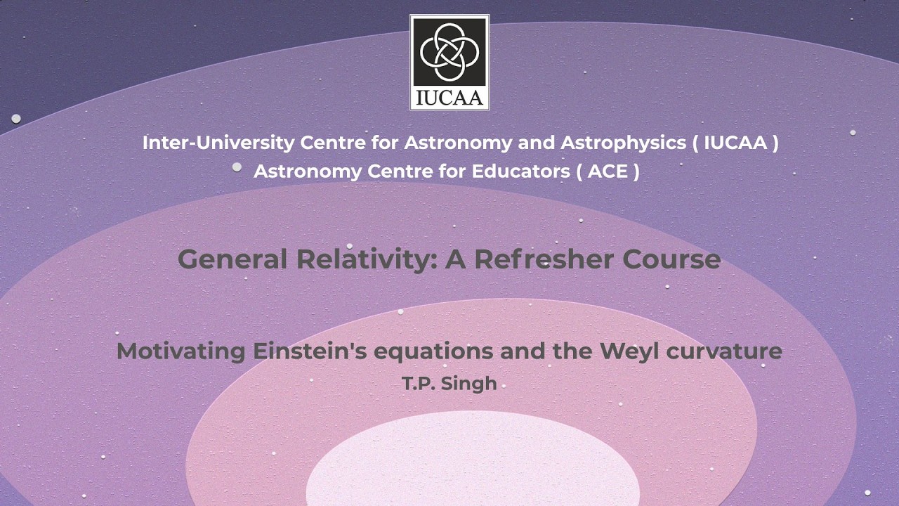 18. Motivating Einstein's equations and the Weyl curvature | TP Singh | Day 9, 2 July