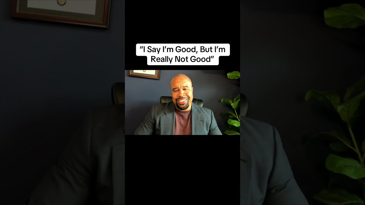 “ I Say I’m Good, But I’m Really Not Good”