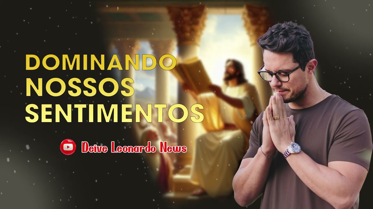 Dominando nossos sentimento | Deive Leonardo News