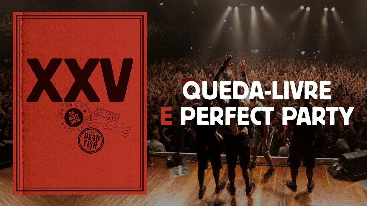 Dead Fish - Queda Livre + Perfect Party (XXV Ao Vivo Em SP)