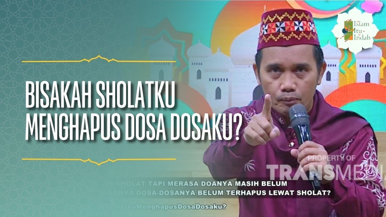Bisakah Sholatku Menghapus Dosa Dosaku? - ISLAM ITU INDAH (21/02/26) P2