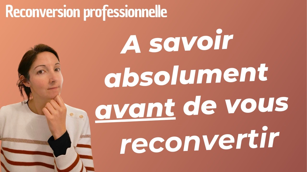 Ce que vous devez absolument savoir avant de vous lancer dans une reconversion