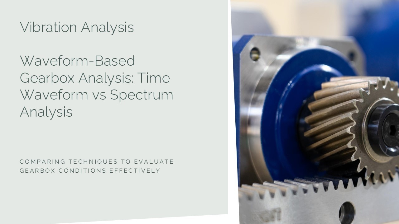 Waveform-Based Gearbox Analysis: Time Waveform vs Spectrum Analysis
