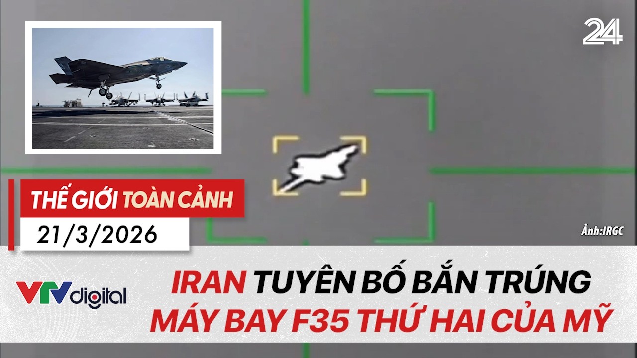 Thế giới to&agrave;n cảnh 21/3: Iran tuy&ecirc;n bố bắn tr&uacute;ng m&aacute;y bay F35 thứ hai của Mỹ | VTV24