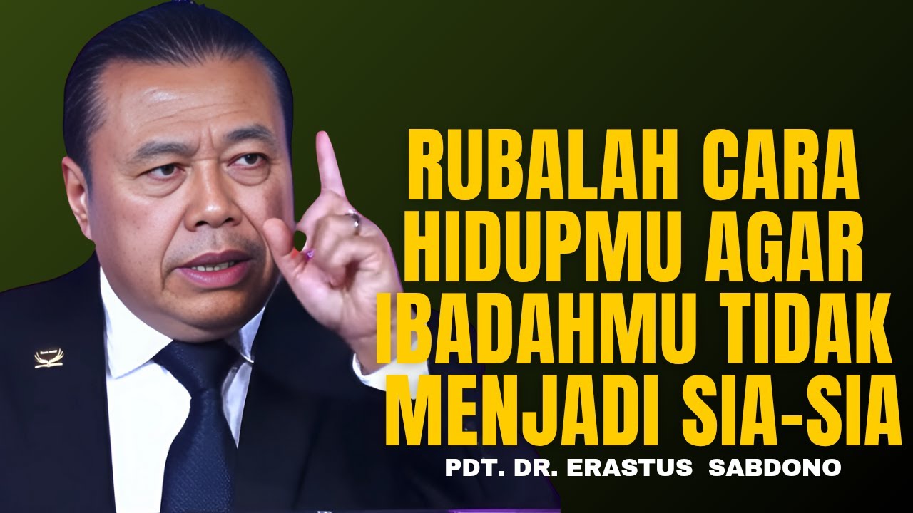 RUBALAH CARA HIDUPMU AGAR IBADAHMU TIDAK MENJADI SIA-SIA | PDT. DR. ERASTUS SABDONO