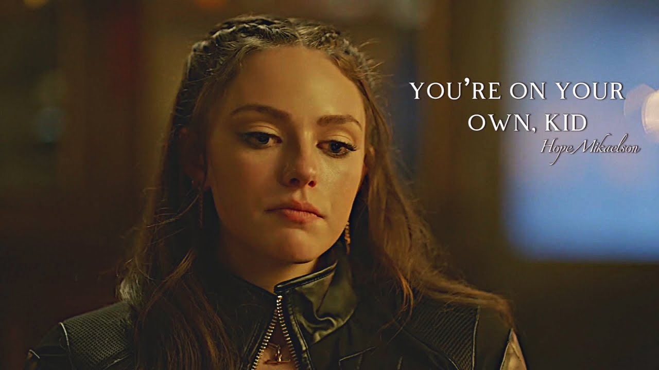 Hope Mikaelson | You're On Your Own, Kid