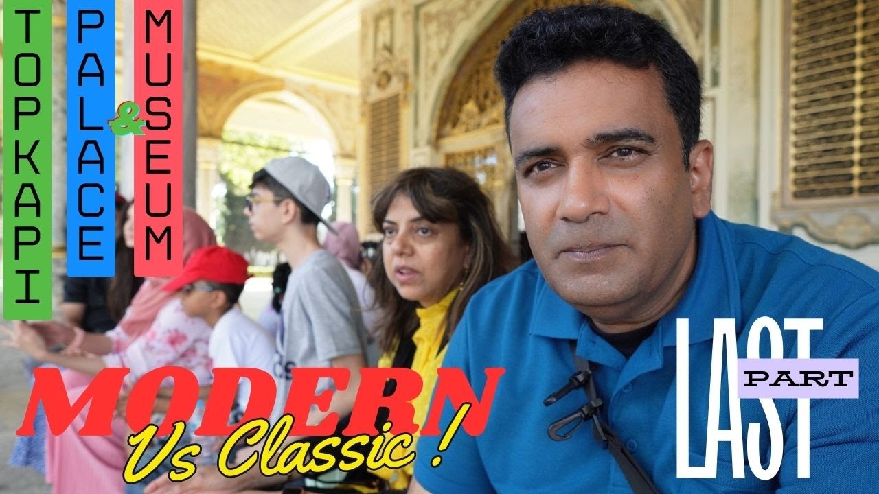 Topkapi Palace & Museum Modern Vs Classic (Last Part)
