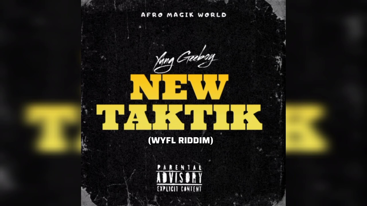 Afro Magik, Yung Geeboy - NEW TAKTIK (Gee Style Rendition) | WYFL Riddim. 