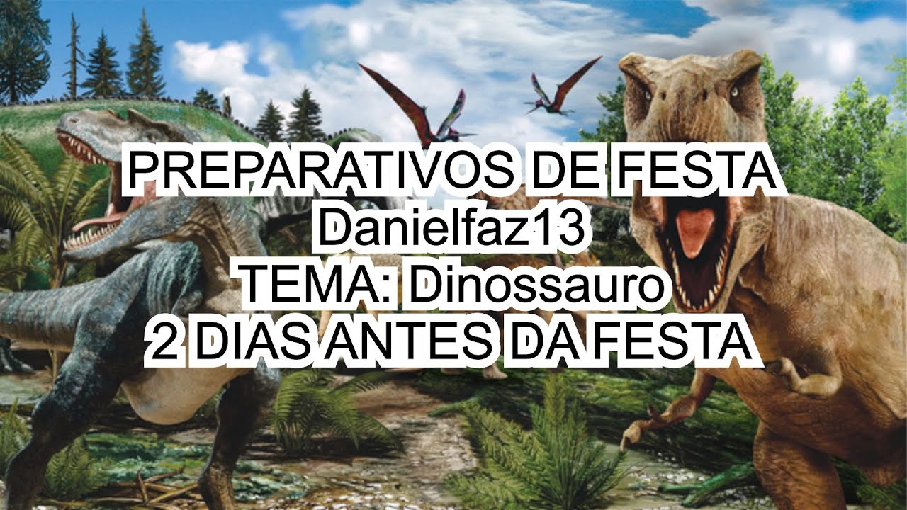 #7Preparativos-DANIELFAZ13-TEMA: Dinossauro/ 2 DIAS ANTES DA FESTA