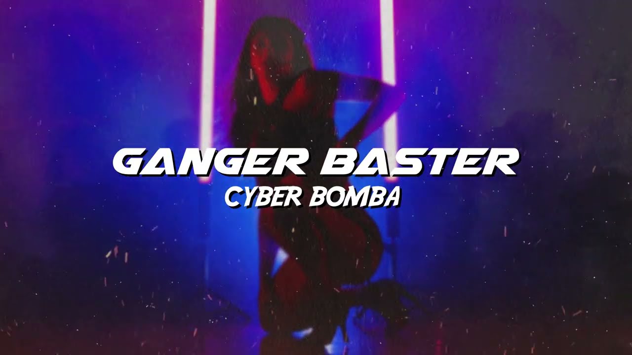 Ganger Baster - Cyber Bomba (Car Bass Vs Cyberpunk)