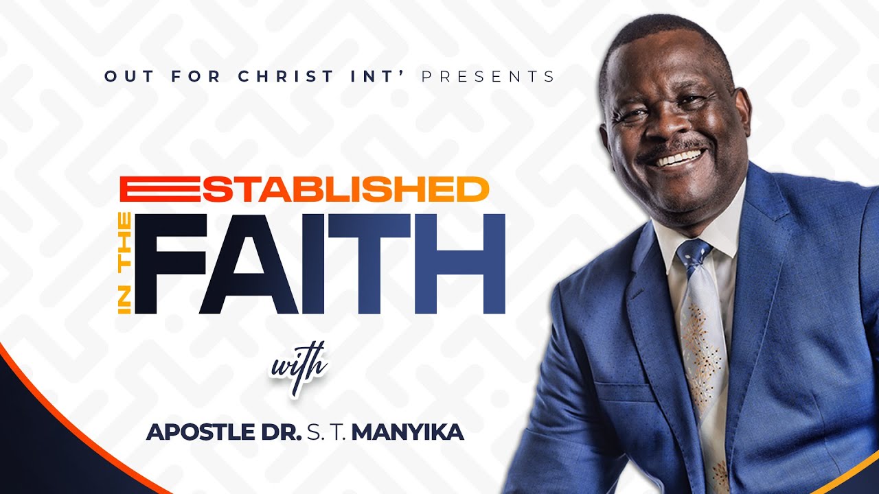 Apostle Dr.Samuel T.Manyika - Established in the Faith (Ngozi) Episode 4