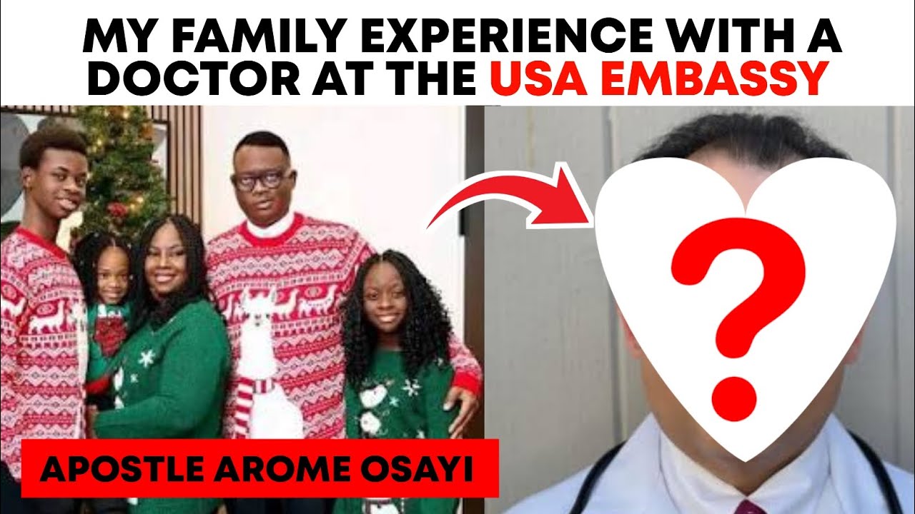 MY FAMILY EXPERIENCE WITH A DOCTOR AT THE USA EMBASSY | APOSTLE AROME OSAYI 