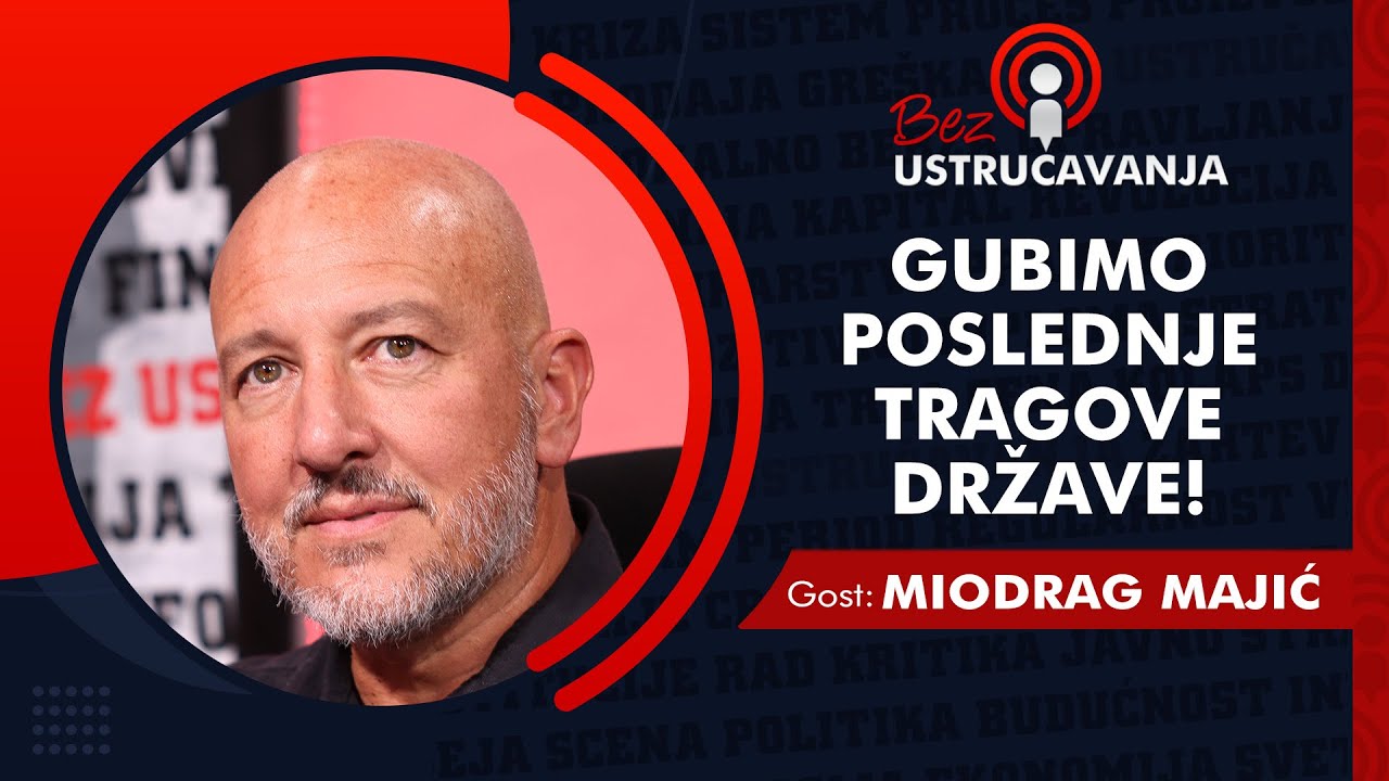 BEZ USTRUČAVANJA - Miodrag Majić: Gubimo poslednje tragove države!